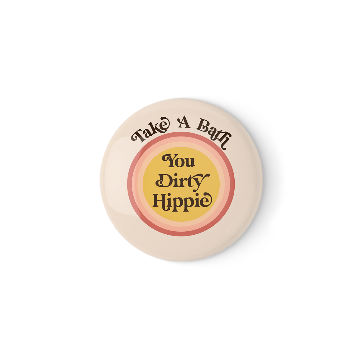 Take A Bath You Dirty Hippie Pinback Button