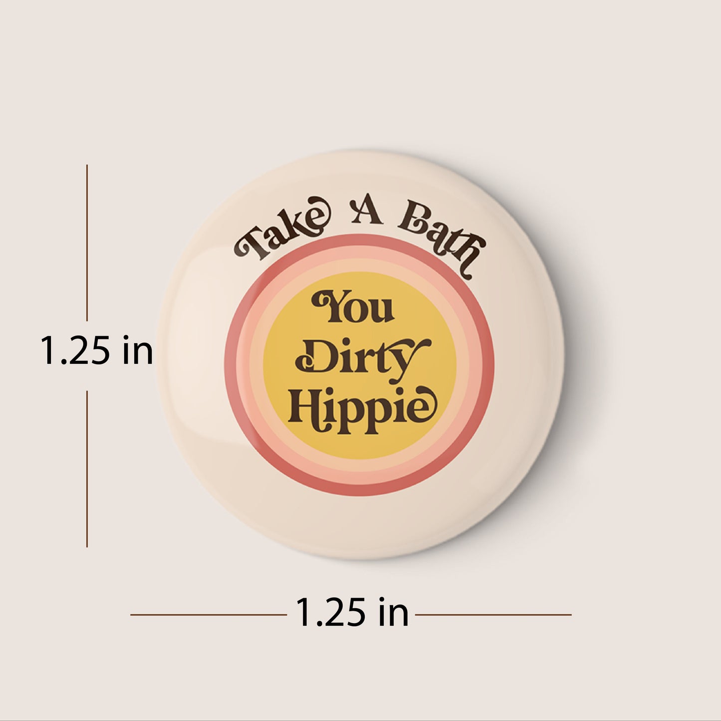 Take A Bath You Dirty Hippie Pinback Button