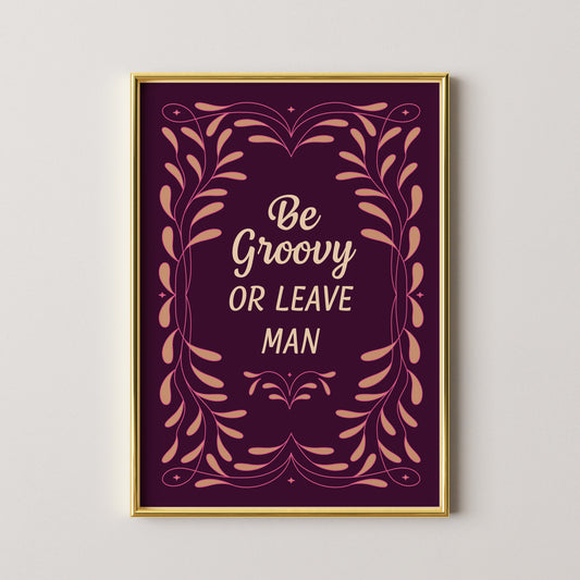 Be Groovy or Leave Man II Print