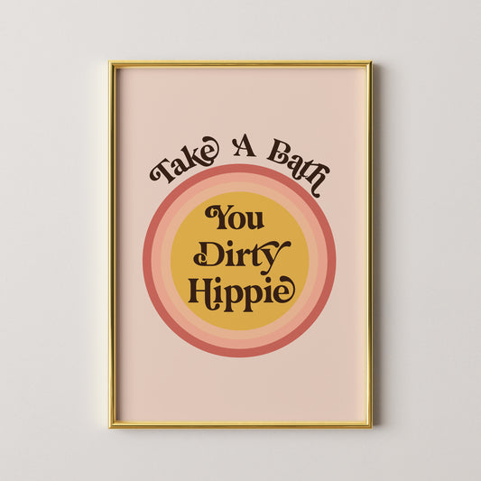 Take A Bath You Dirty Hippie Print