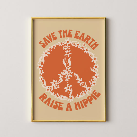 Save The Earth Raise A Hippie Print